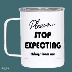 Stainless Steel Coffee Mug 10oz Please Stop Expecting Things Tumbler Cup NEW